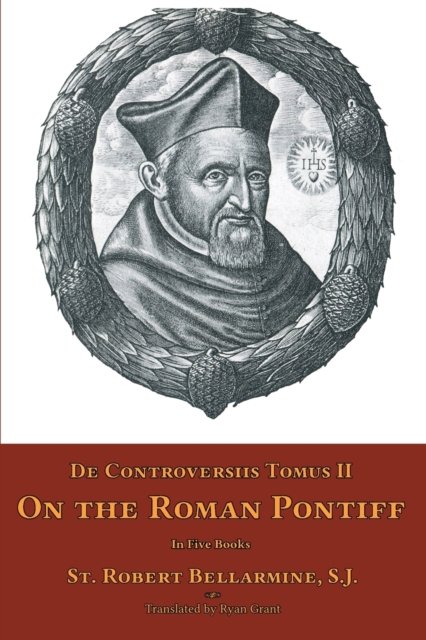 Cover for St Robert Bellarmine · De Controversiis Tomus II: On the Roman Pontiff (Paperback Book) (2016)