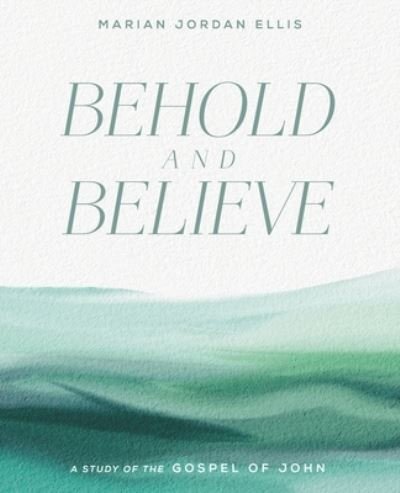 Cover for Marian Jordan Ellis · Behold and Believe (Book) (2022)
