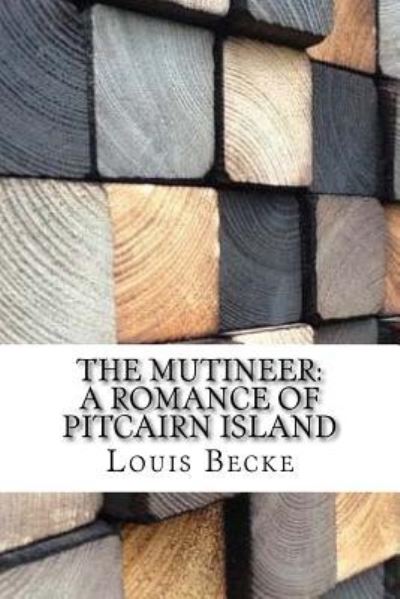 The Mutineer - Louis Becke - Książki - Createspace Independent Publishing Platf - 9781974578344 - 18 sierpnia 2017