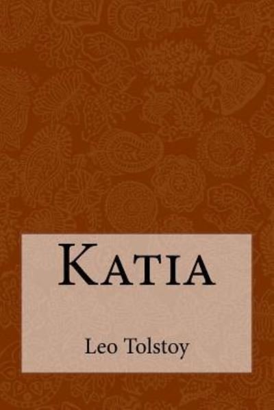 Katia - Leo Tolstoy - Bücher - Createspace Independent Publishing Platf - 9781975810344 - 27. August 2017