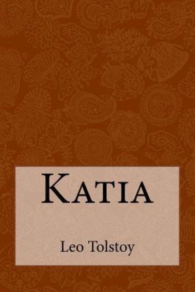 Katia - Leo Tolstoy - Books - Createspace Independent Publishing Platf - 9781975810344 - August 27, 2017