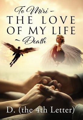 To Miri - The Love Of My Life Death - D (the 4th Letter) - Libros - Outskirts Press - 9781977225344 - 29 de mayo de 2020