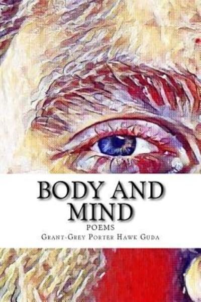 Body and Mind - Grant-grey Porter Hawk Guda - Livres - Createspace Independent Publishing Platf - 9781978215344 - 23 octobre 2017