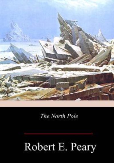 Cover for Robert E Peary · The North Pole (Pocketbok) (2017)