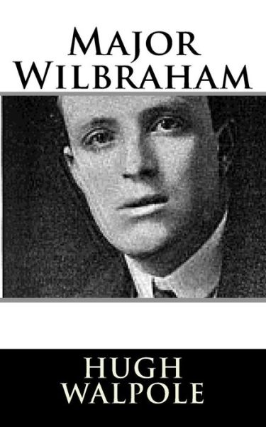 Major Wilbraham - Hugh Walpole - Books - Createspace Independent Publishing Platf - 9781981156344 - November 26, 2017