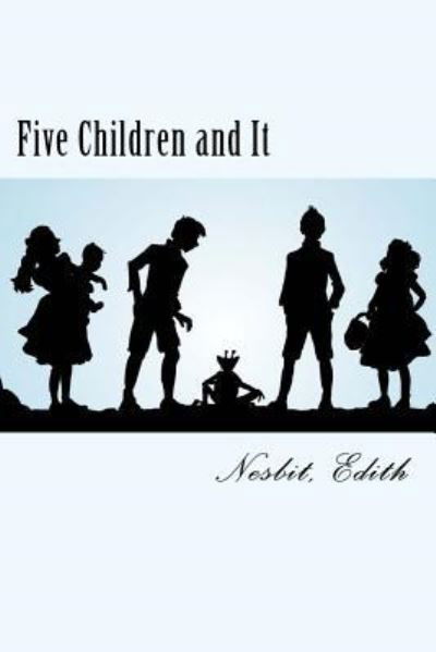 Five Children and It - Edith Nesbit - Books - Createspace Independent Publishing Platf - 9781981523344 - December 8, 2017