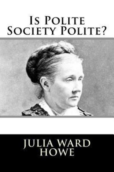 Cover for Julia Ward Howe · Is Polite Society Polite? (Paperback Book) (2017)