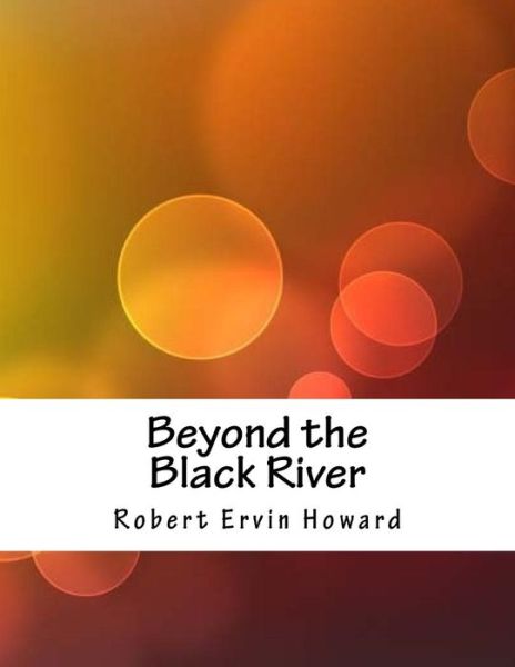 Cover for Robert Ervin Howard · Beyond the Black River (Paperback Book) (2018)