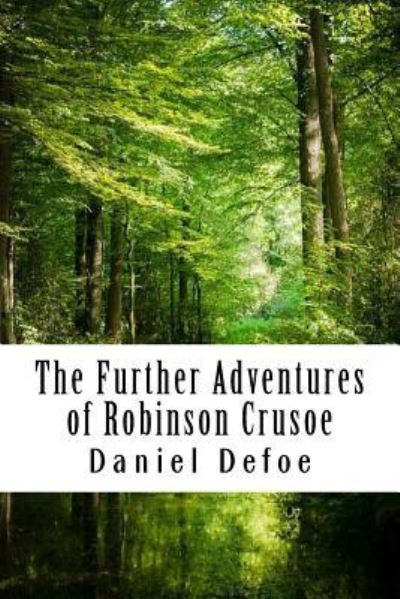 The Further Adventures of Robinson Crusoe - Daniel Defoe - Books - Createspace Independent Publishing Platf - 9781986391344 - March 12, 2018