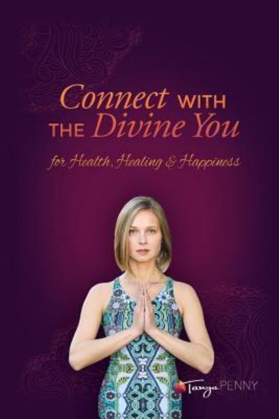 Connect With The Divine You - Tanya Penny - Books - Manor House Publishing Inc - 9781988058344 - May 19, 2020