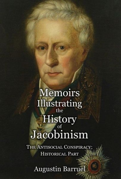 Cover for Augustin Barruel · Memoirs Illustrating the History of Jacobinism - Part 4: The Antisocial Conspiracy; Historical Part (Hardcover Book) (2021)