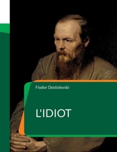 Cover for Fiodor Dostoïevski · L'Idiot (Buch) (2022)