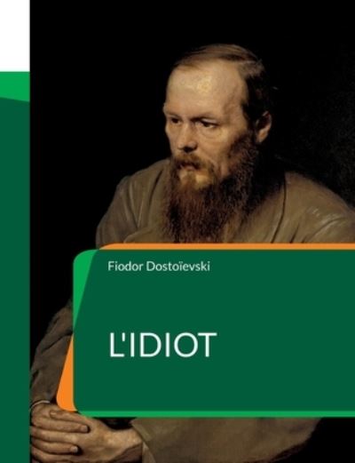 L'Idiot - Fiodor Dostoïevski - Books - BoD Books on Demand Frankreich - 9782322424344 - May 26, 2022