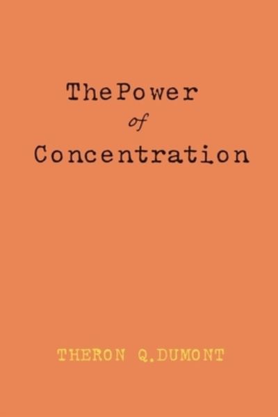 Cover for Theron Q Dumont · The Power Of Concentration by William Walker Atkinson (Paperback Book) (1918)