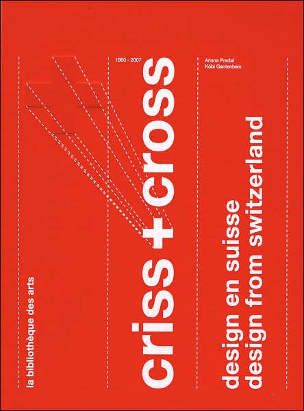 Cover for Kobi Gantenbein · Criss &amp; Cross: Design from Switzerland 1860-2007 (Hardcover Book) [Bilingual edition] (2007)