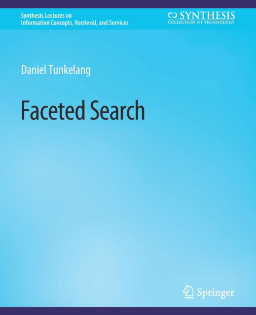 Cover for Daniel Tunkelang · Faceted Search - Synthesis Lectures on Information Concepts, Retrieval, and Services (Paperback Book) (2009)