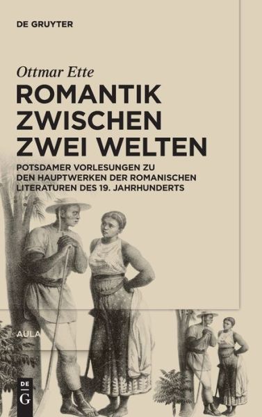 Cover for Ottmar Ette · Romantik Zwischen Zwei Welten: Potsdamer Vorlesungen Zu Den Hauptwerken Der Romanischen Literaturen Des 19. Jahrhunderts (Hardcover Book) (2021)