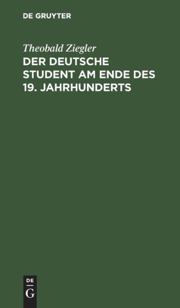 Cover for Theobald Ziegler · Deutsche Student Am Ende D. 19. Jahrhunderts (Book) (1901)