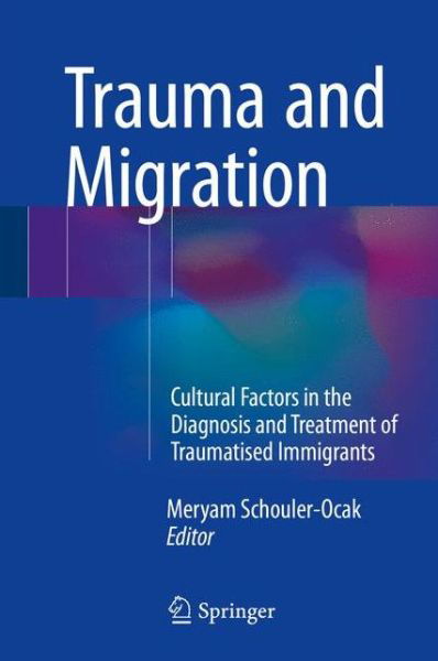 Cover for Meryam Schouler-ocak · Trauma and Migration: Cultural Factors in the Diagnosis and Treatment of Traumatised Immigrants (Hardcover Book) [2015 edition] (2015)