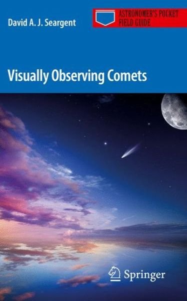 Cover for David A. J. Seargent · Visually Observing Comets - Astronomer's Pocket Field Guide (Paperback Bog) [1st ed. 2017 edition] (2017)