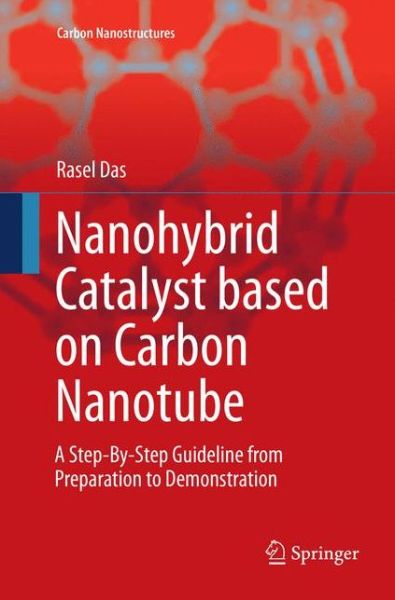Cover for Rasel Das · Nanohybrid Catalyst based on Carbon Nanotube: A Step-By-Step Guideline from Preparation to Demonstration - Carbon Nanostructures (Paperback Book) [Softcover reprint of the original 1st ed. 2017 edition] (2018)