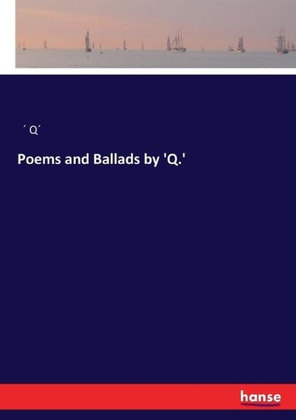 Cover for Q · Poems and Ballads by 'Q.' (Bog) (2017)