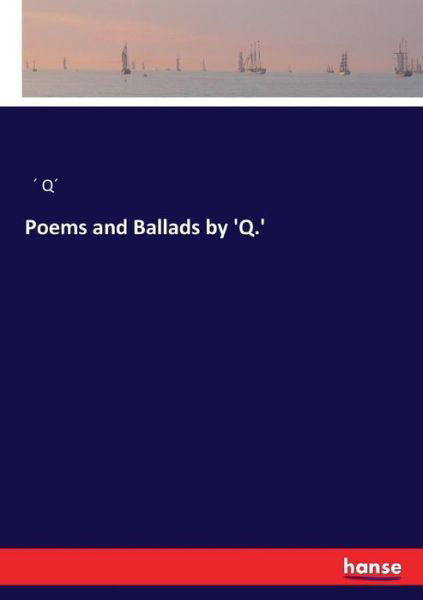 Cover for Q · Poems and Ballads by 'Q.' (Bok) (2017)