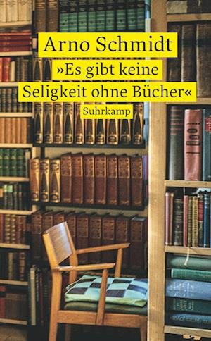 Cover for Arno Schmidt · »Es gibt keine Seligkeit ohne Bücher« (Book) (2023)