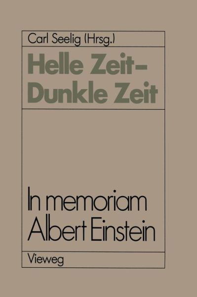 Helle Zeit -- Dunkle Zeit: In Memoriam Albert Einstein - Carl Seelig - Książki - Springer Fachmedien Wiesbaden - 9783528089344 - 1986