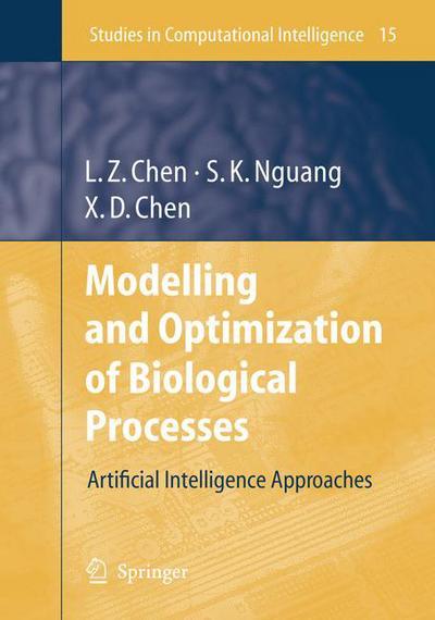 Cover for Lei Zhi Chen · Modelling and Optimization of Biotechnological Processes: Artificial Intelligence Approaches - Studies in Computational Intelligence (Hardcover Book) (2006)