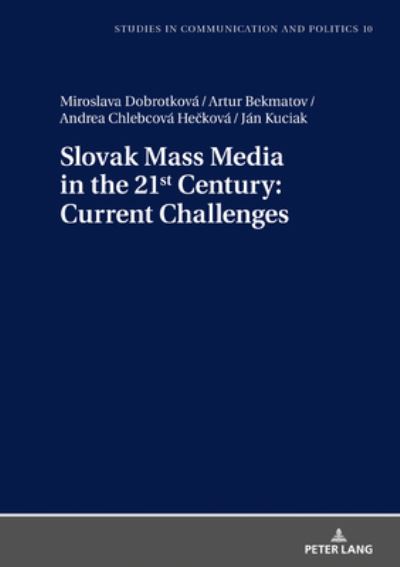 Cover for Miroslava Dobrotkova · Slovak Mass Media in the 21st Century: Current Challenges - Studies in communication and politics (Hardcover Book) [New edition] (2019)