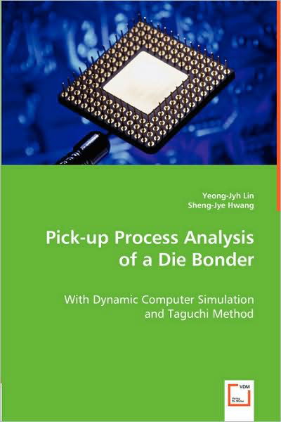 Pick-up Process Analysis of a Die Bonder: with Dynamic Computer Simulation and Taguchi Method - Sheng-jye Hwang - Livros - VDM Verlag Dr. Müller - 9783639000344 - 22 de abril de 2008