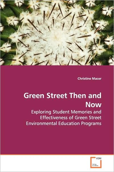 Cover for Christine Macer · Green Street then and Now: Exploring Student Memories and Effectiveness of Green Street Environmental Education Programs (Paperback Book) (2009)
