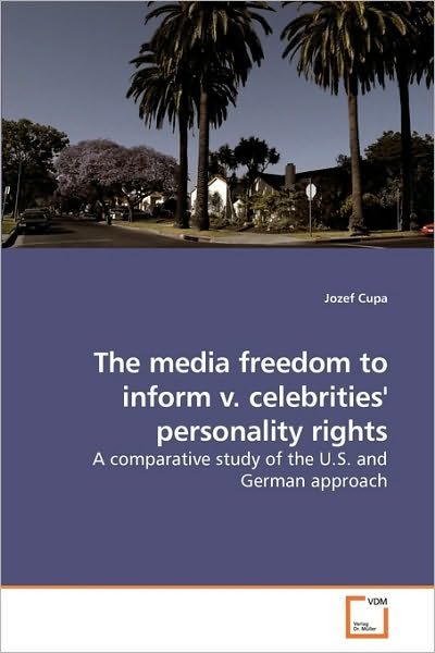 Cover for Jozef Cupa · The Media Freedom to Inform V. Celebrities'' Personality Rights: a Comparative Study of the U.s. and German Approach (Paperback Bog) (2010)