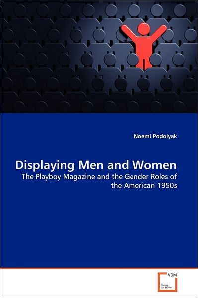 Cover for Noemi Podolyak · Displaying men and Women: the Playboy Magazine and the Gender Roles of the American 1950s (Paperback Bog) (2011)