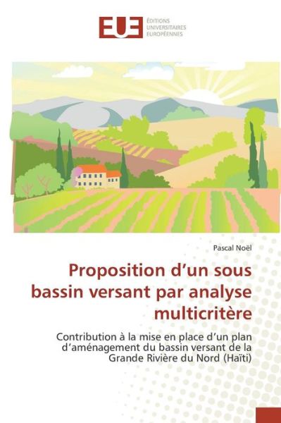 Cover for Noel Pascal · Proposition D'un Sous Bassin Versant Par Analyse Multicritere (Taschenbuch) (2018)