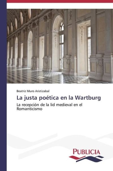 Cover for Beatriz Muro Aristizabal · La Justa Poética en La Wartburg (Taschenbuch) [Spanish edition] (2013)
