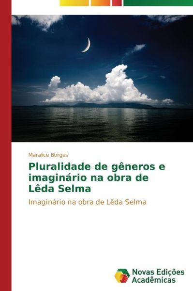 Cover for Maralice Borges · Pluralidade De Gêneros E Imaginário Na Obra De Lêda Selma: Imaginário Na Obra De Lêda Selma (Paperback Book) [Portuguese edition] (2014)