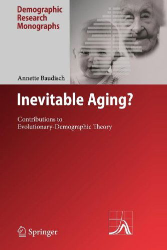 Cover for Annette Baudisch · Inevitable Aging?: Contributions to Evolutionary-Demographic Theory - Demographic Research Monographs (Paperback Book) [Softcover reprint of hardcover 1st ed. 2008 edition] (2010)