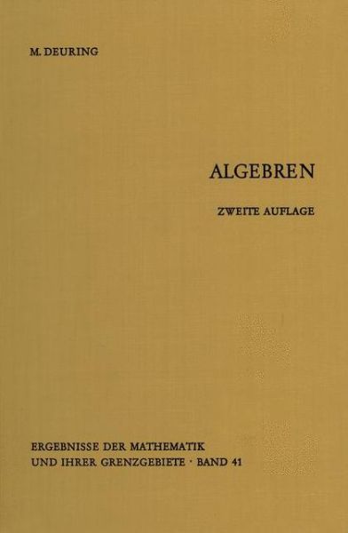 Cover for Max Deuring · Algebren - Ergebnisse der Mathematik und Ihrer Grenzgebiete. 2. Folge (Paperback Book) [Softcover reprint of the original 2nd ed. 1968 edition] (2012)