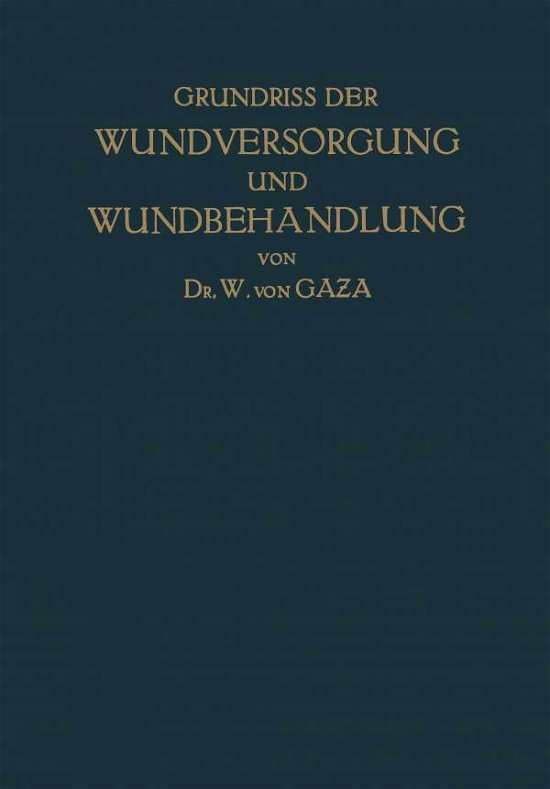 Cover for Na Gaza · Grundriss Der Wundversorgung Und Wundbehandlung: Sowie Der Behandlung Geschlossener Infektionsherde (Paperback Bog) [1921 edition] (1921)