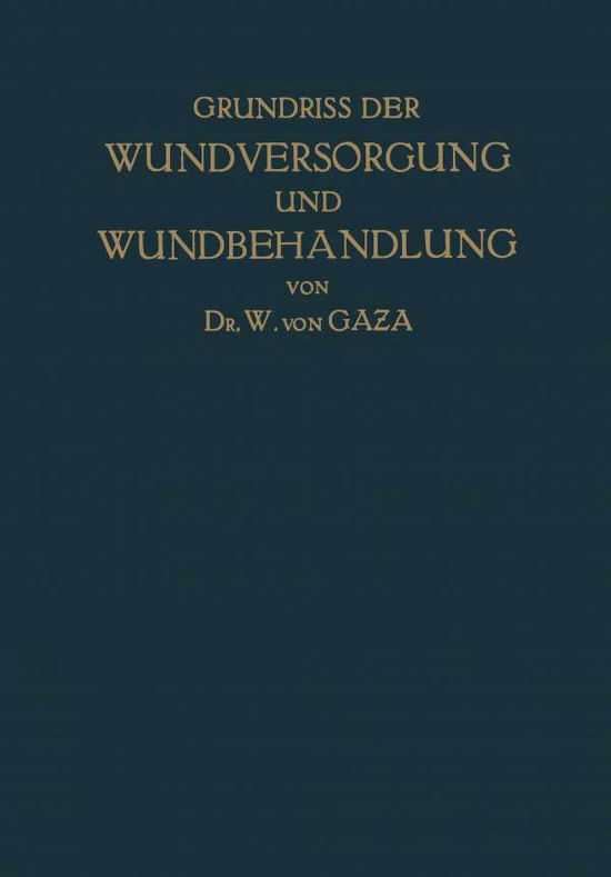 Cover for Na Gaza · Grundriss Der Wundversorgung Und Wundbehandlung: Sowie Der Behandlung Geschlossener Infektionsherde (Paperback Book) [1921 edition] (1921)