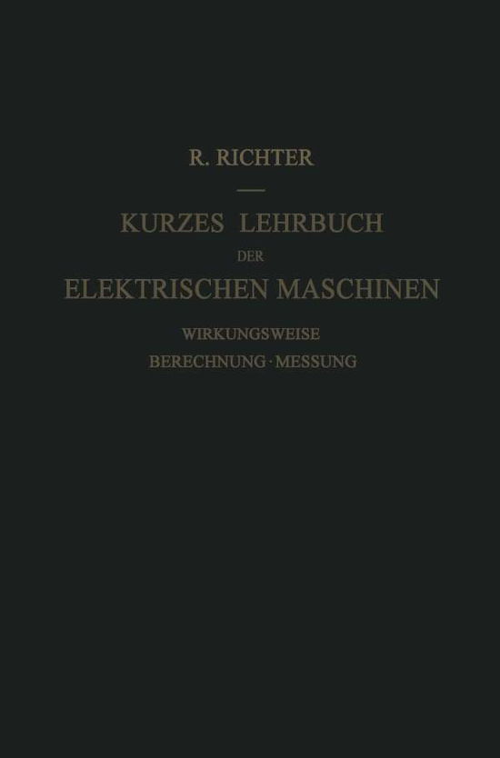 Kurzes Lehrbuch Der Elektrischen Maschinen: Wirkungsweise . Berechnung . Messung - Rudolf Richter - Libros - Springer-Verlag Berlin and Heidelberg Gm - 9783642925344 - 6 de mayo de 2012