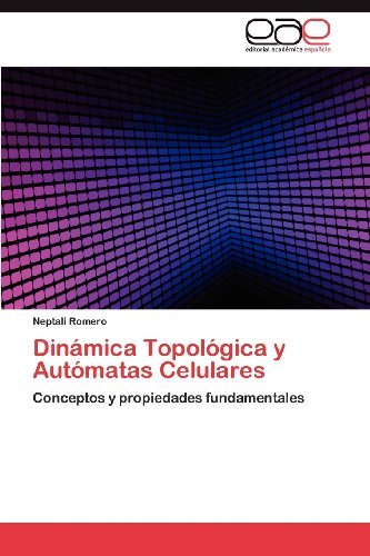 Cover for Neptalí Romero · Dinámica Topológica Y Autómatas Celulares: Conceptos Y Propiedades Fundamentales (Paperback Bog) [Spanish edition] (2012)