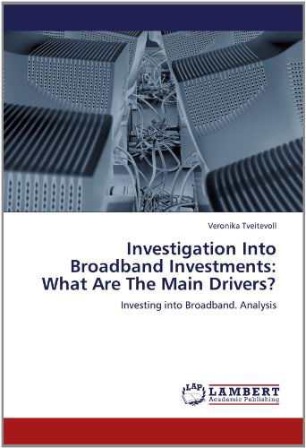 Cover for Veronika Tveitevoll · Investigation into Broadband Investments: What Are the Main Drivers?: Investing into Broadband. Analysis (Paperback Book) (2012)
