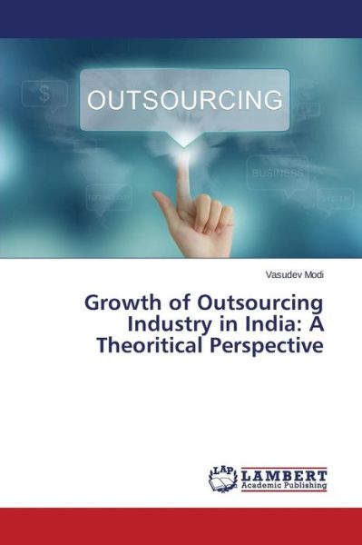 Cover for Modi Vasudev · Growth of Outsourcing Industry in India: a Theoritical Perspective (Taschenbuch) (2015)