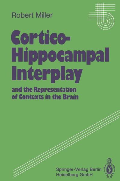 Cover for Robert Miller · Cortico-Hippocampal Interplay and the Representation of Contexts in the Brain - Studies of Brain Function (Taschenbuch) [Softcover reprint of the original 1st ed. 1991 edition] (2013)