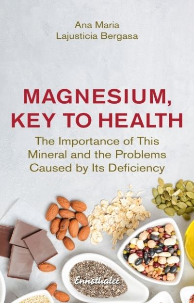 Cover for Bergasa, Ana Maria Lajusticia (Ana Maria Lajusticia Bergasa) · Magnesium, Key to Health: The Importance of This Mineral and the Problems Caused by it's Deficiency (Paperback Book) (2022)