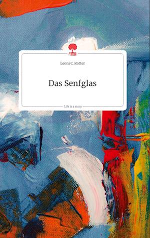 Cover for Leoni C. Rotter · Das Senfglas. Life is a Story - story.one (Hardcover Book) (2021)