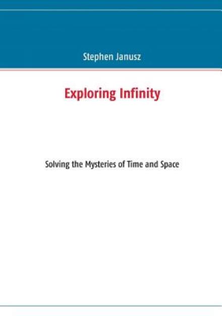 Cover for Stephen Janusz · Exploring Infinity (Paperback Book) (2013)